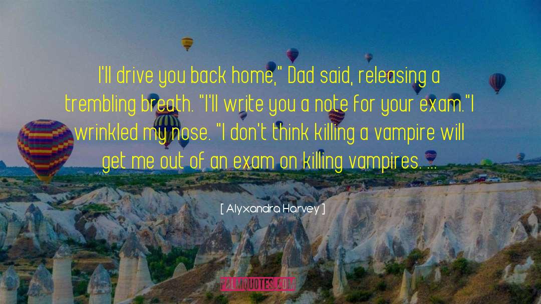 Alyxandra Harvey Quotes: I'll drive you back home,