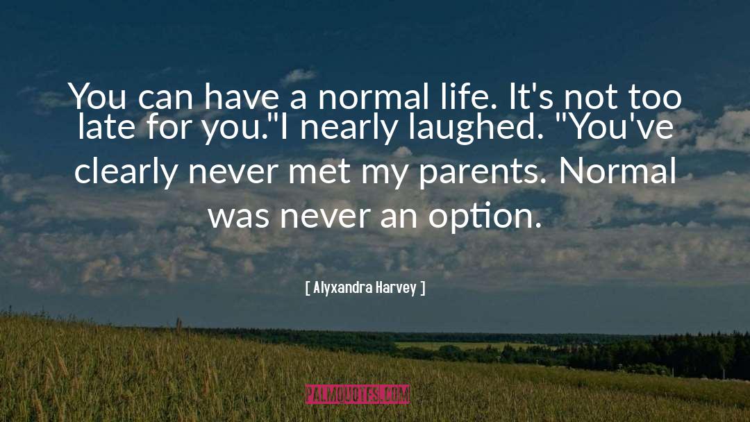 Alyxandra Harvey Quotes: You can have a normal