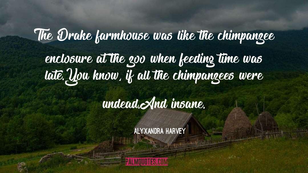 Alyxandra Harvey Quotes: The Drake farmhouse was like