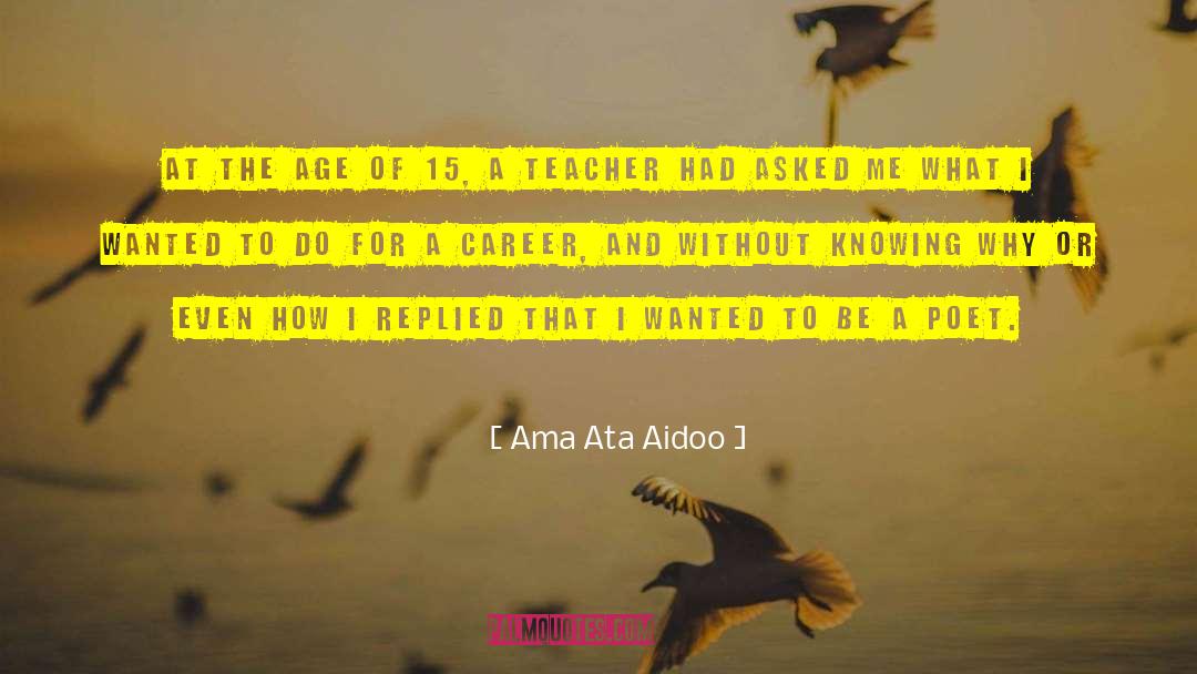 Ama Ata Aidoo Quotes: At the age of 15,