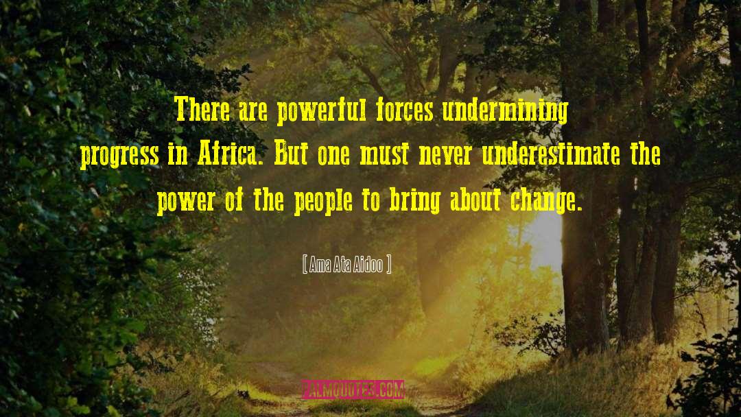 Ama Ata Aidoo Quotes: There are powerful forces undermining