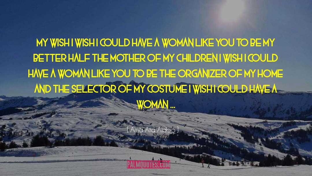 Ama Ata Aidoo Quotes: MY WISH I wish I