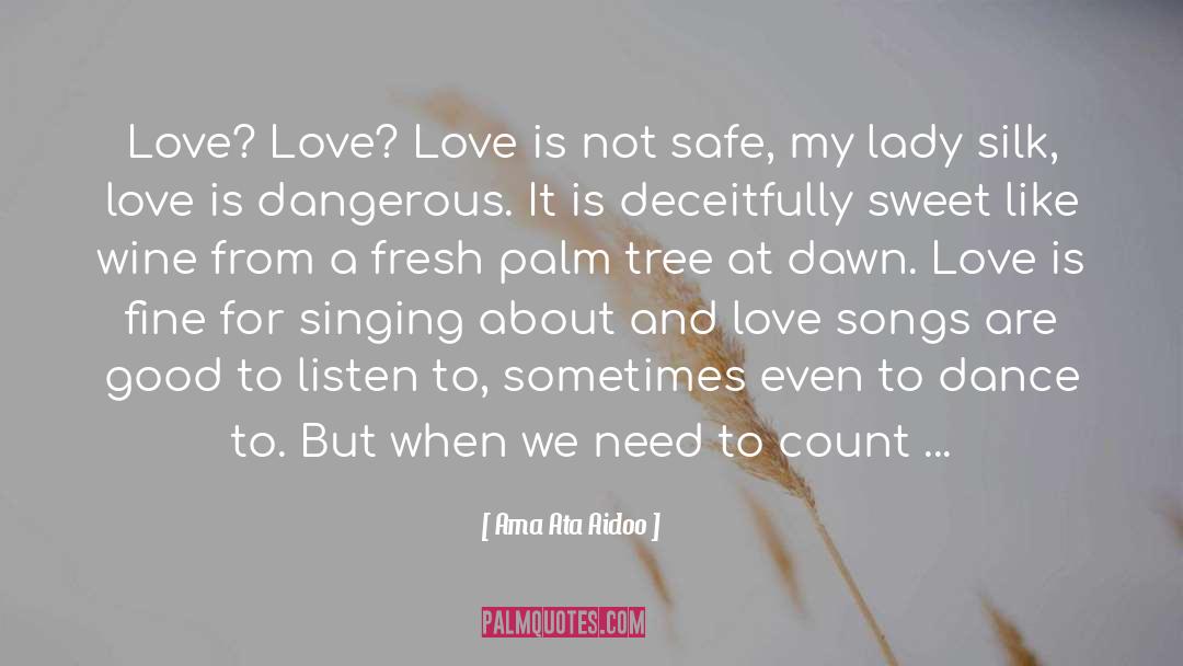 Ama Ata Aidoo Quotes: Love? Love? Love is not