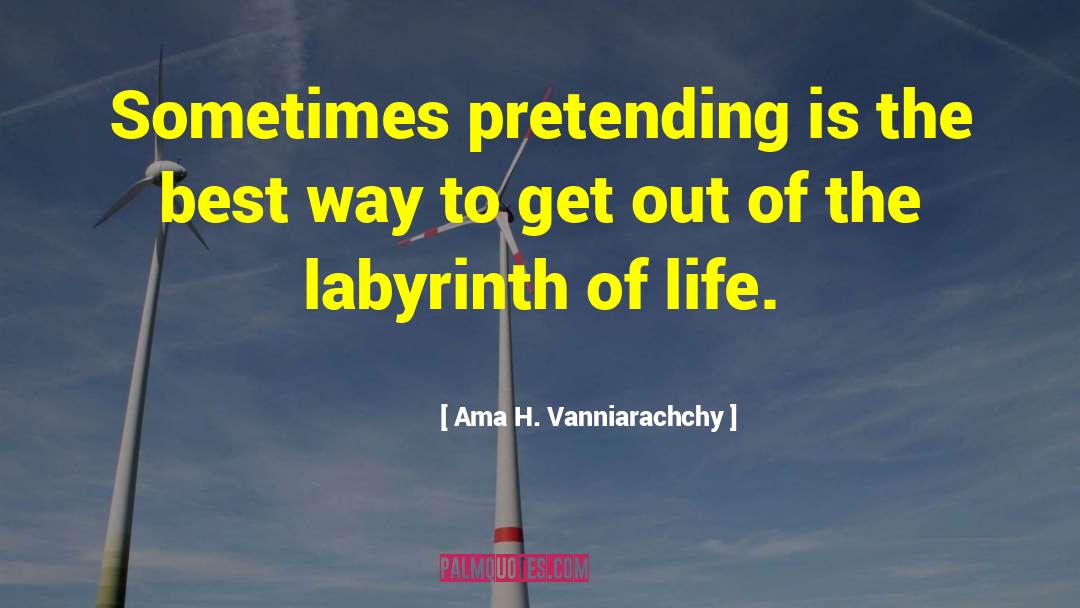 Ama H. Vanniarachchy Quotes: Sometimes pretending is the best