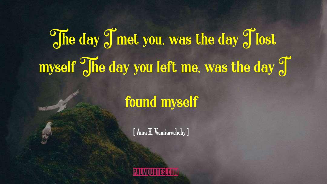 Ama H. Vanniarachchy Quotes: The day I met you,