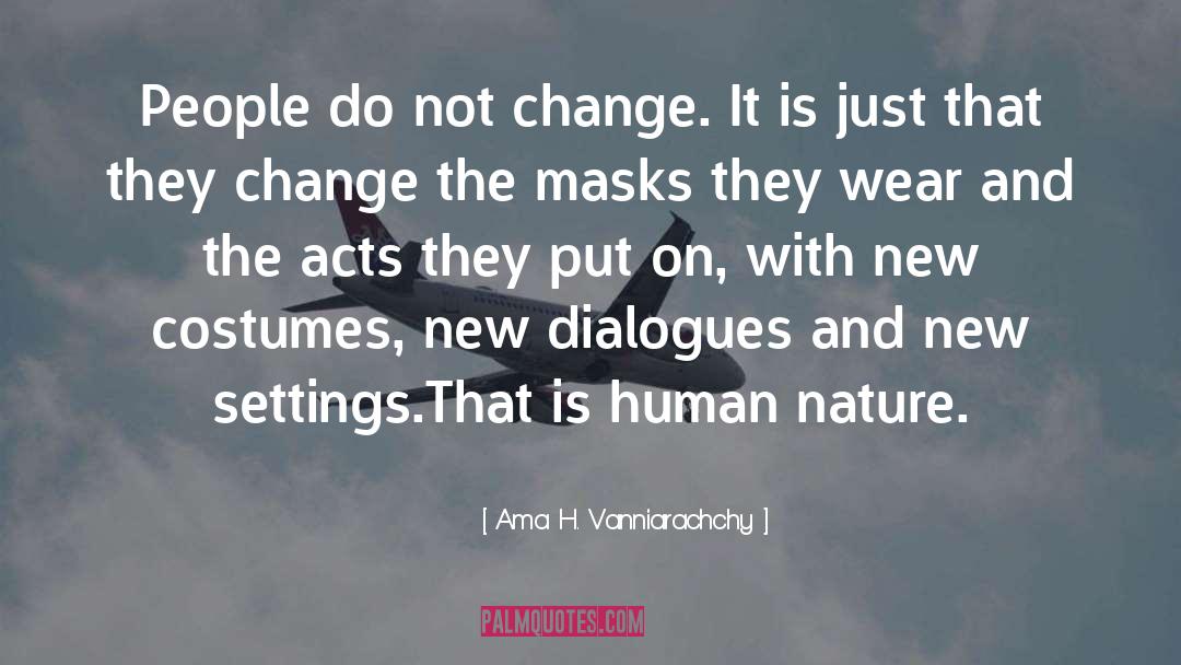 Ama H. Vanniarachchy Quotes: People do not change. It