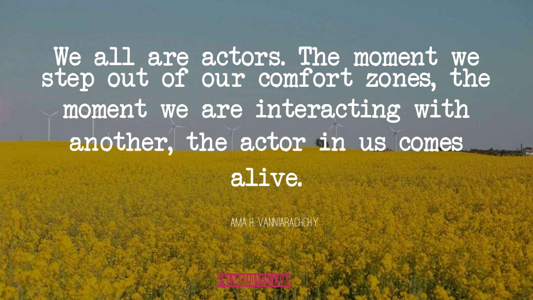 Ama H. Vanniarachchy Quotes: We all are actors. The