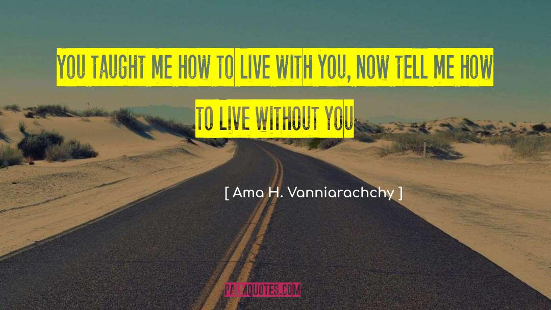 Ama H. Vanniarachchy Quotes: You taught me how to