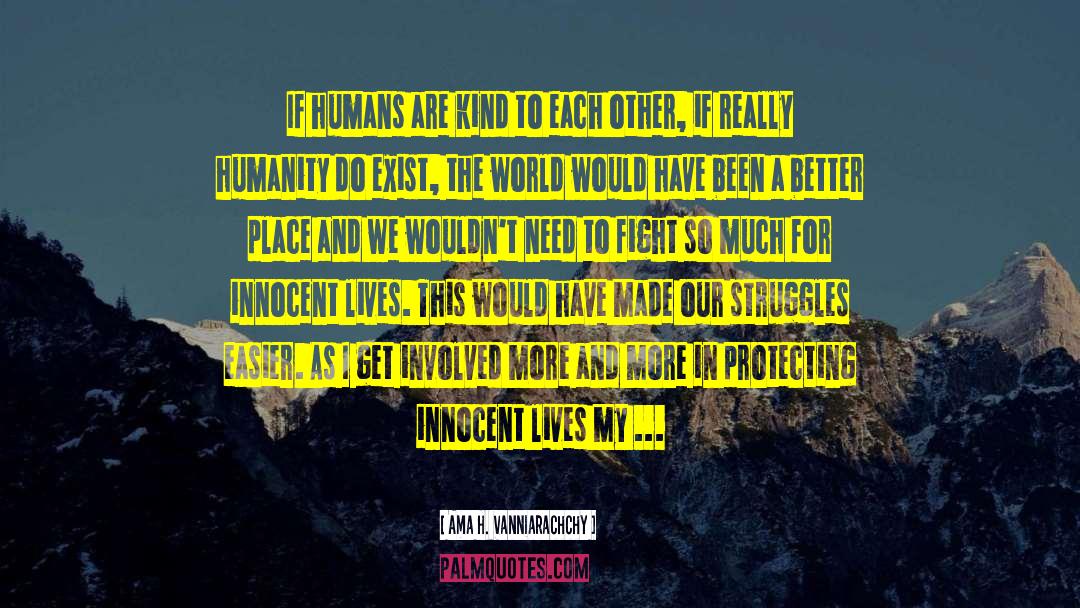 Ama H. Vanniarachchy Quotes: If humans are kind to