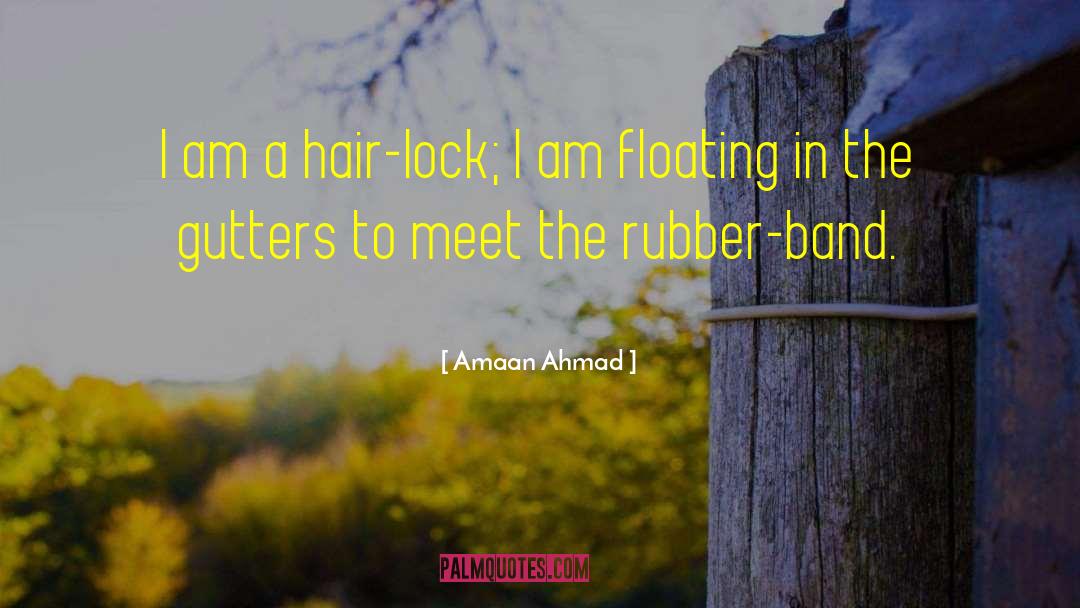 Amaan Ahmad Quotes: I am a hair-lock; I