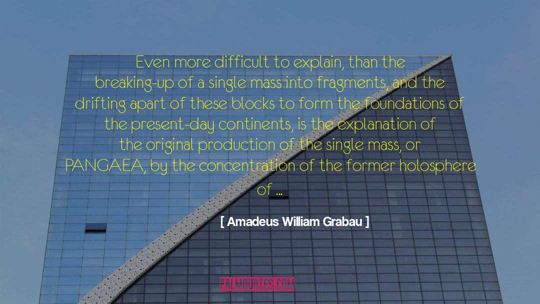 Amadeus William Grabau Quotes: Even more difficult to explain,