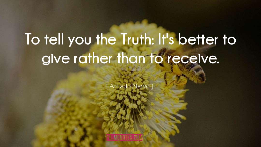 Amado Nervo Quotes: To tell you the Truth: