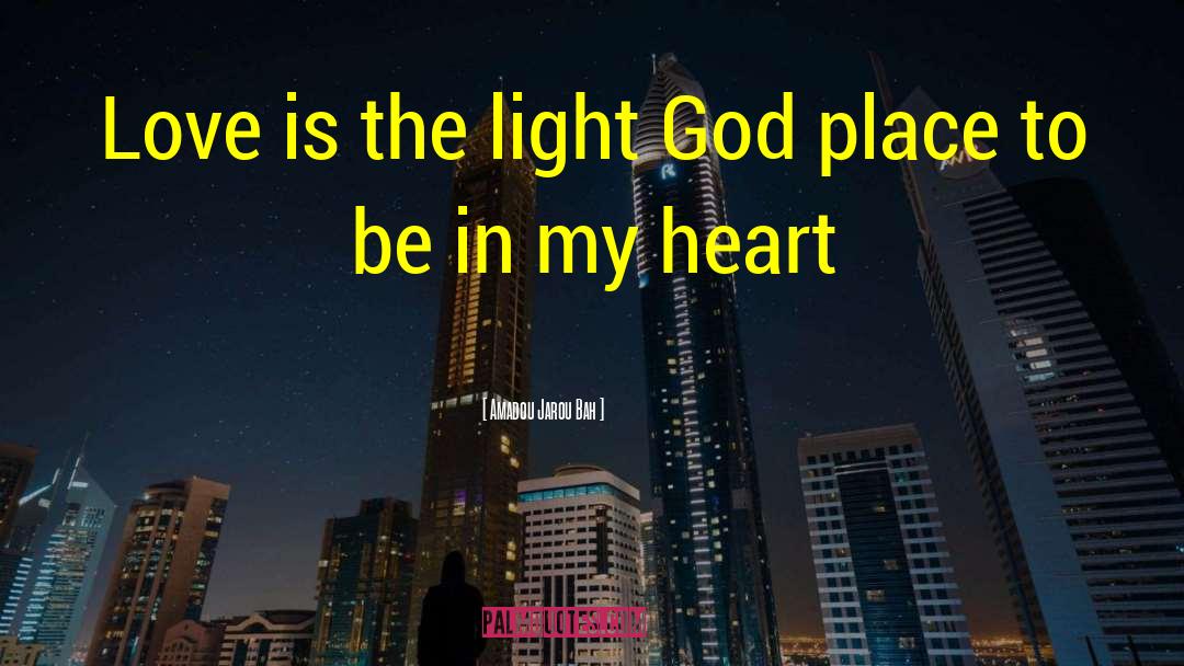 Amadou Jarou Bah Quotes: Love is the light God