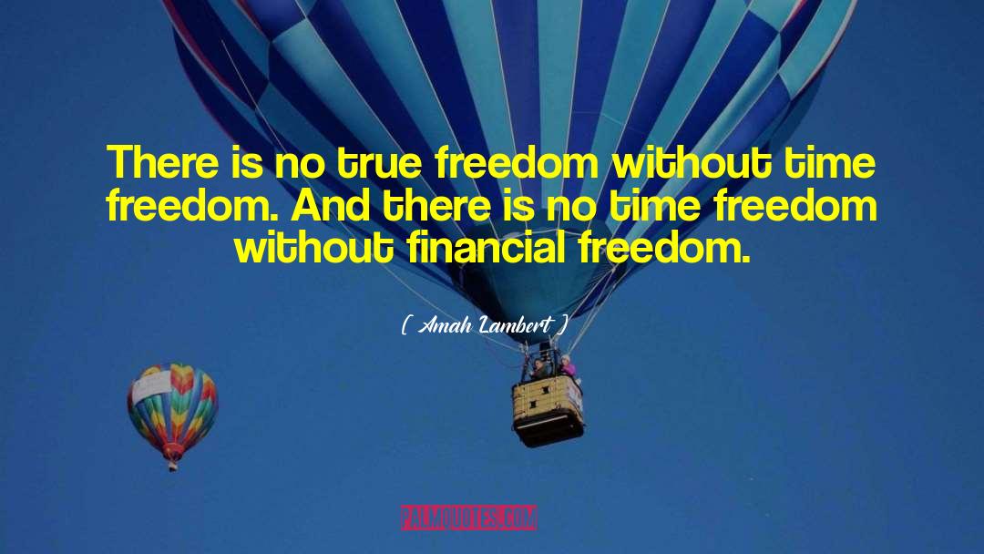 Amah Lambert Quotes: There is no true freedom