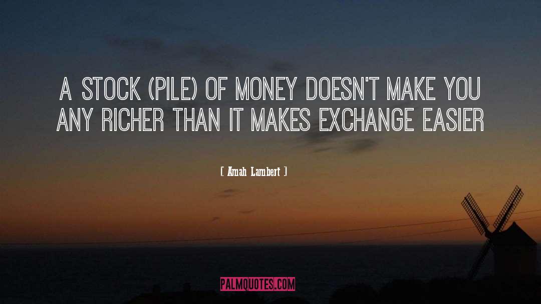 Amah Lambert Quotes: A stock (pile) of money