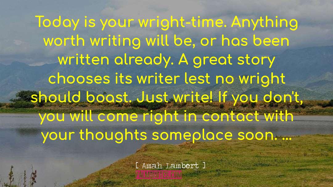 Amah Lambert Quotes: Today is your wright-time. Anything