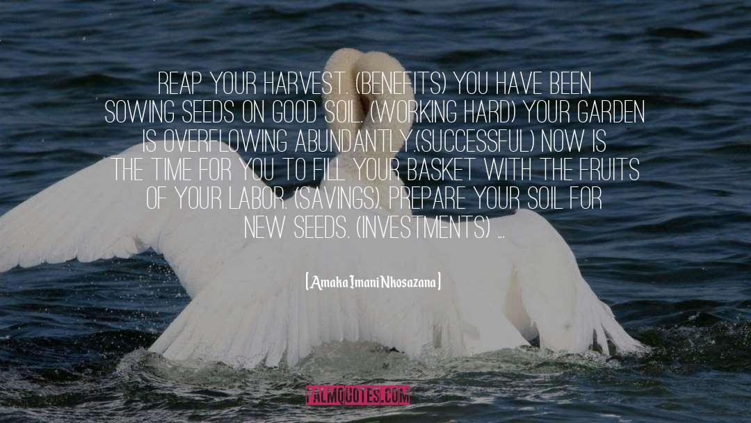 Amaka Imani Nkosazana Quotes: Reap your harvest. (Benefits) You