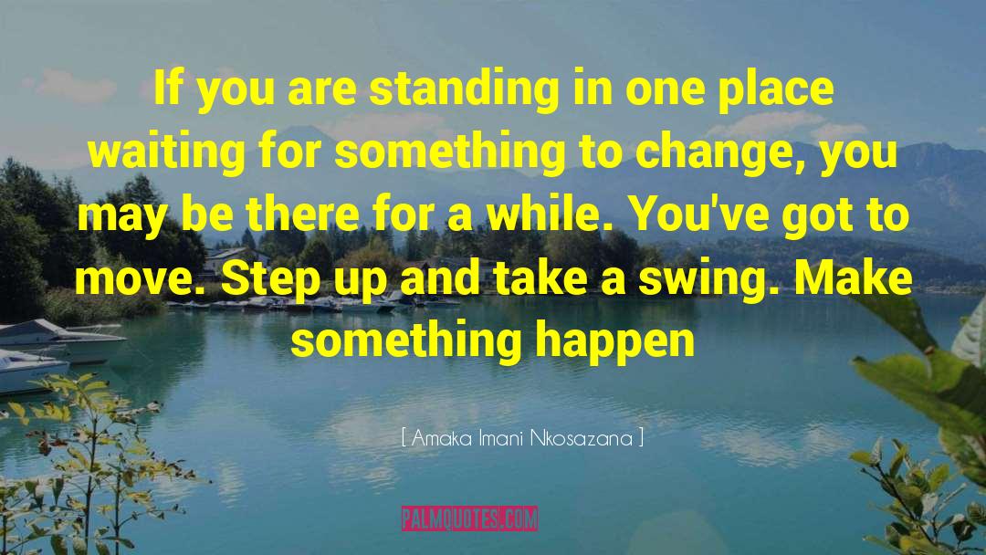 Amaka Imani Nkosazana Quotes: If you are standing in