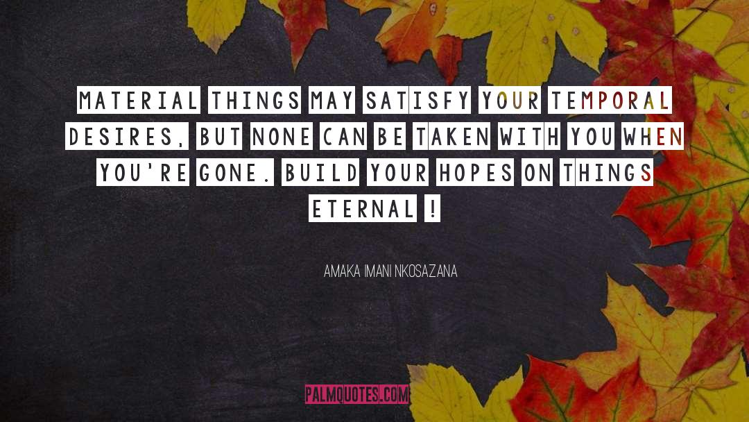 Amaka Imani Nkosazana Quotes: Material things may satisfy your
