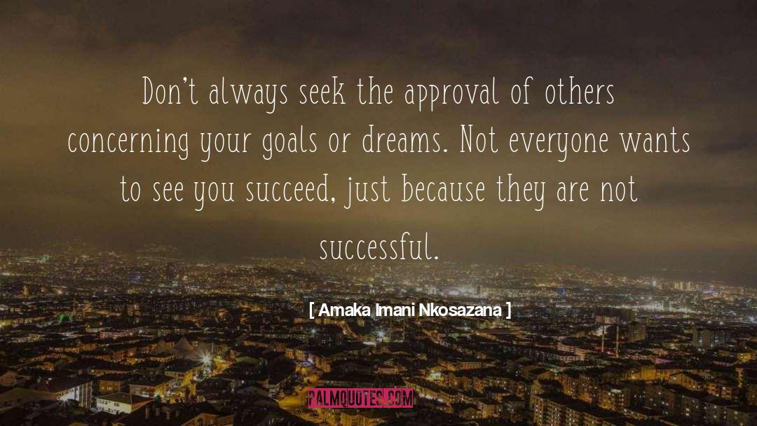 Amaka Imani Nkosazana Quotes: Don't always seek the approval