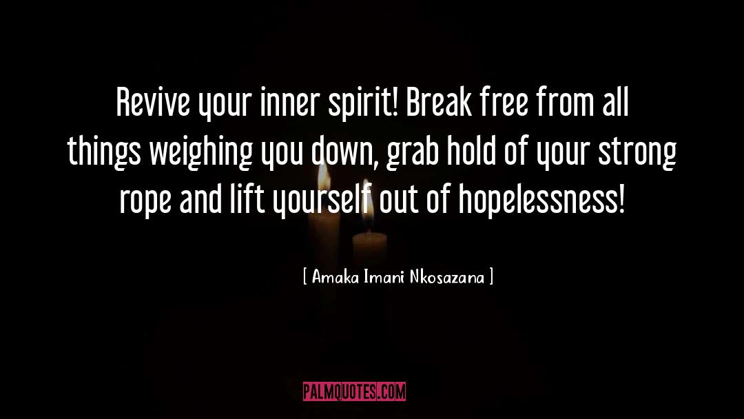 Amaka Imani Nkosazana Quotes: Revive your inner spirit! Break