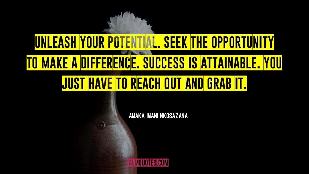 Amaka Imani Nkosazana Quotes: Unleash your potential. Seek the