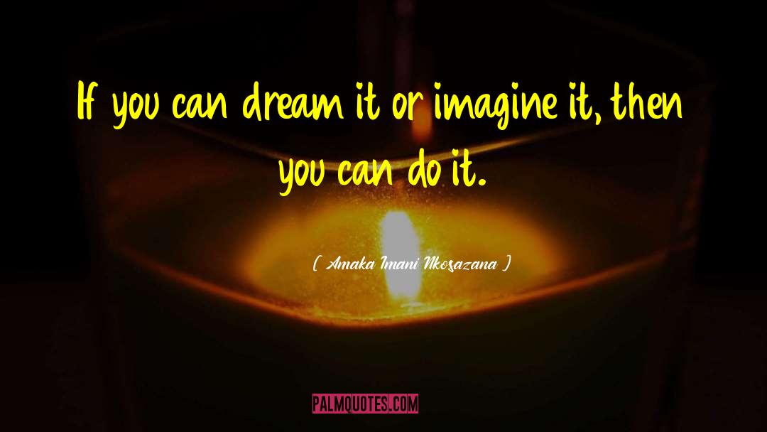 Amaka Imani Nkosazana Quotes: If you can dream it