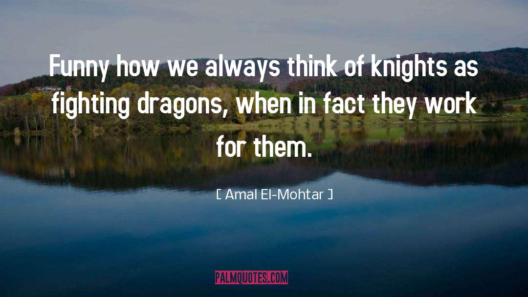 Amal El-Mohtar Quotes: Funny how we always think