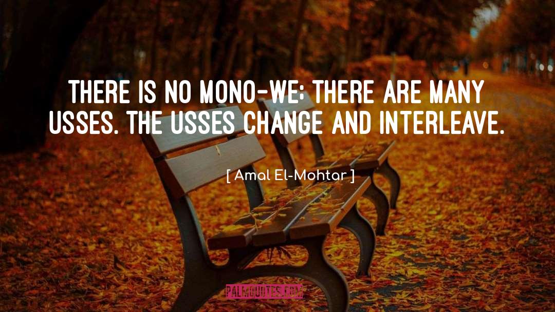 Amal El-Mohtar Quotes: There is no mono-we; there