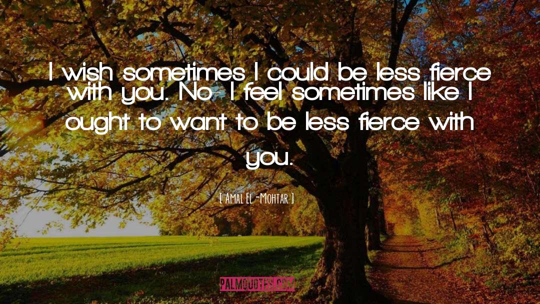 Amal El-Mohtar Quotes: I wish sometimes I could