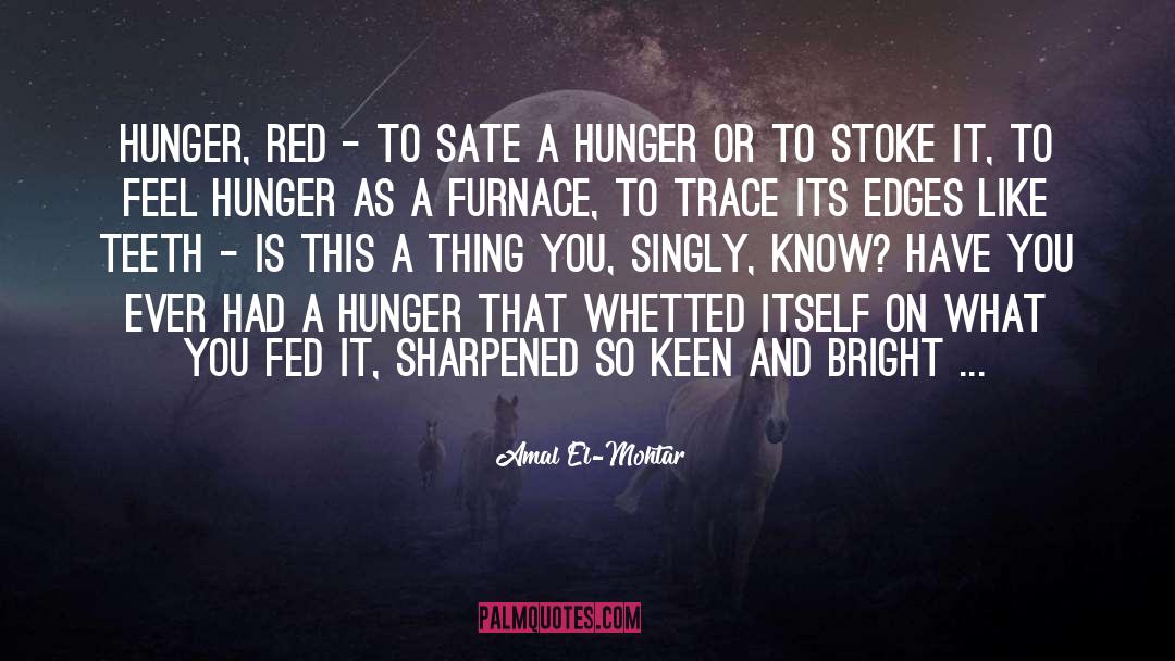 Amal El-Mohtar Quotes: Hunger, Red - to sate