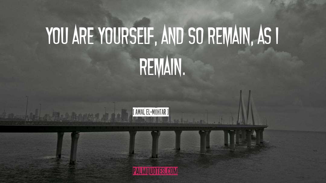 Amal El-Mohtar Quotes: You are yourself, and so