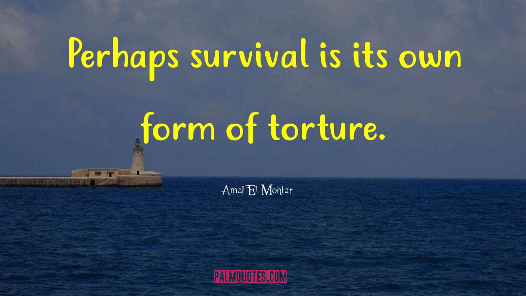 Amal El-Mohtar Quotes: Perhaps survival is its own