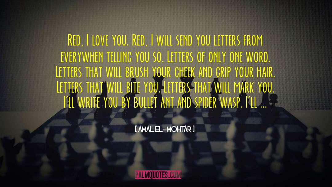 Amal El-Mohtar Quotes: Red, I love you. Red,