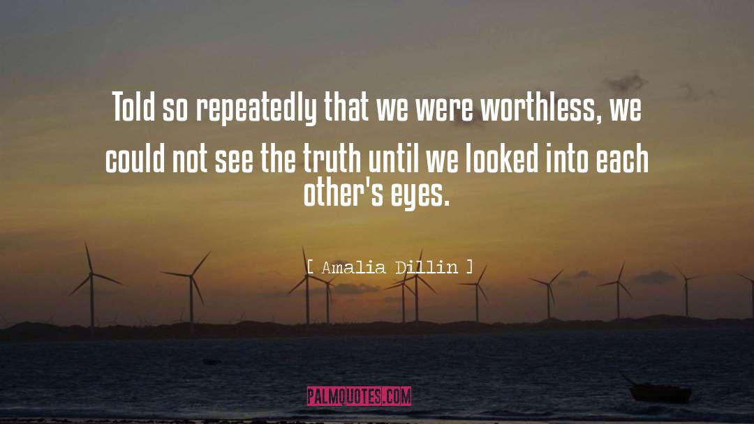 Amalia Dillin Quotes: Told so repeatedly that we