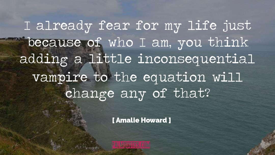 Amalie Howard Quotes: I already fear for my