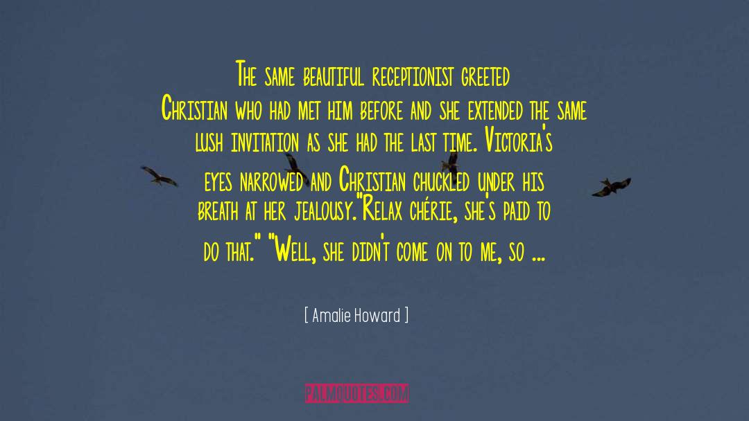 Amalie Howard Quotes: The same beautiful receptionist greeted