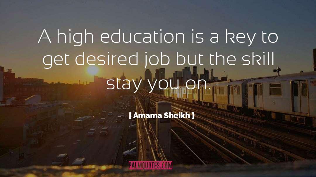 Amama Sheikh Quotes: A high education is a