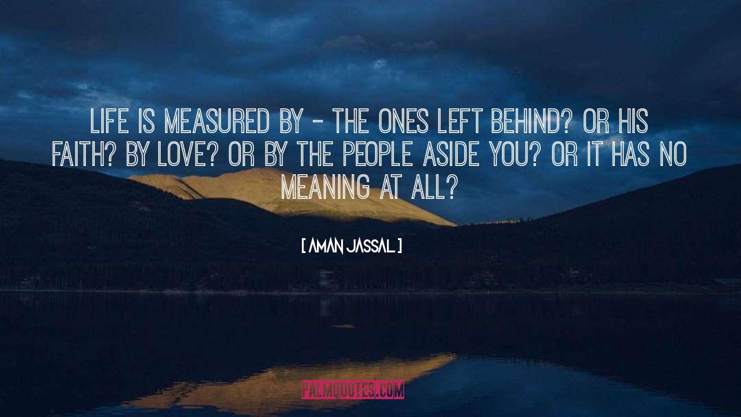 Aman Jassal Quotes: Life is measured by -