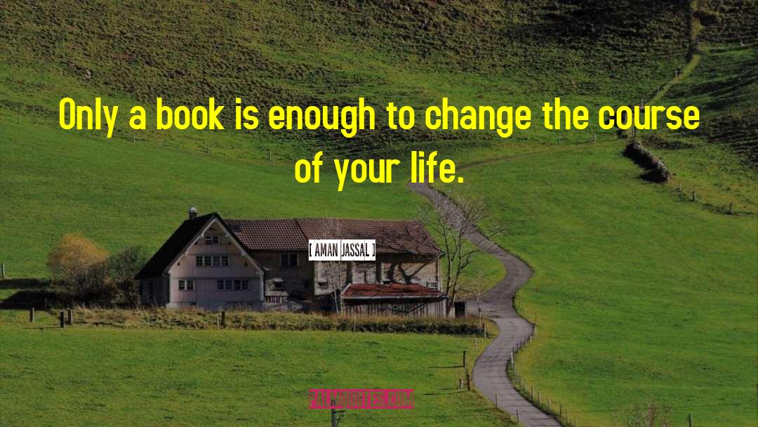 Aman Jassal Quotes: Only a book is enough