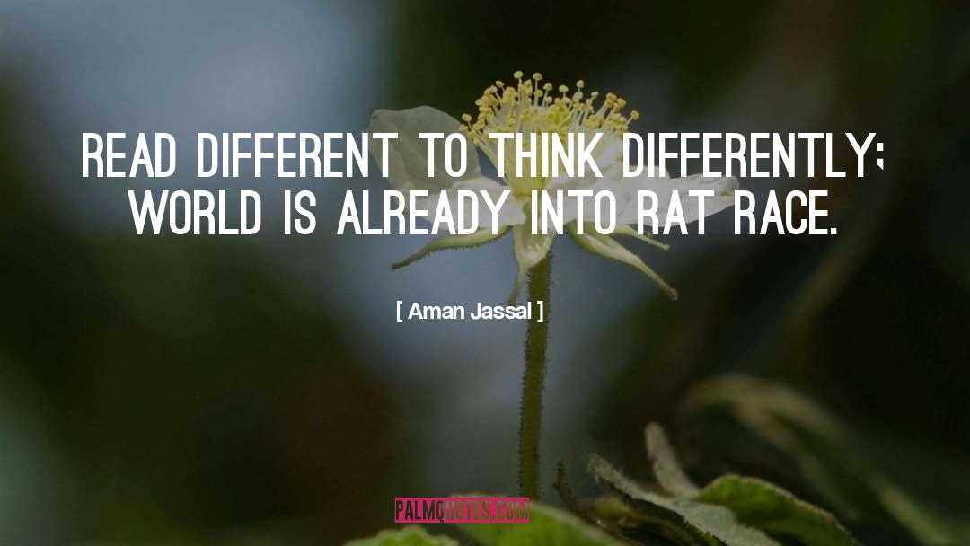 Aman Jassal Quotes: Read different to think differently;