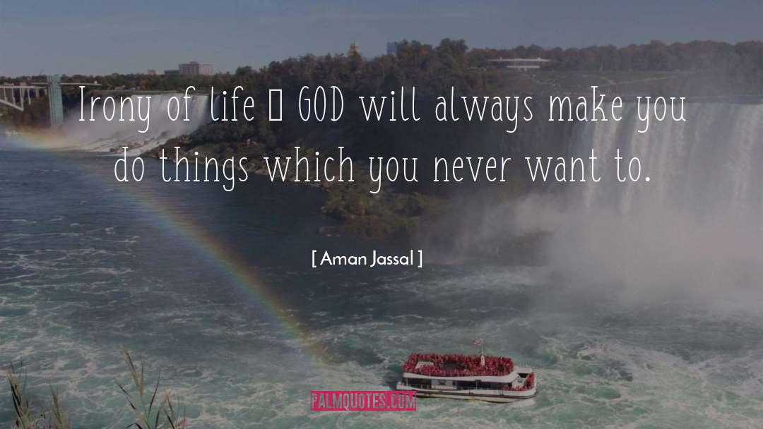 Aman Jassal Quotes: Irony of life – GOD