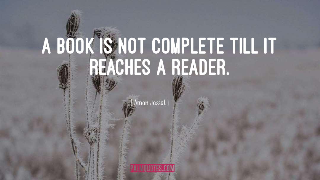 Aman Jassal Quotes: A book is not complete