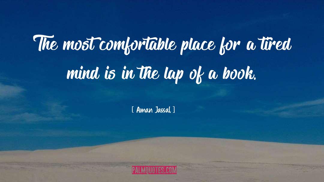 Aman Jassal Quotes: The most comfortable place for