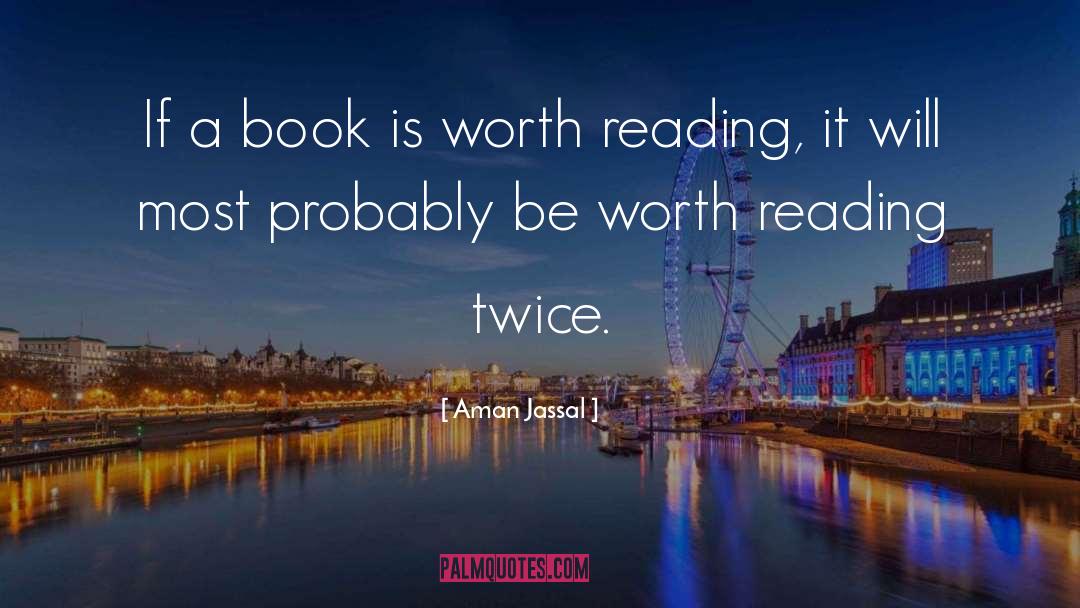 Aman Jassal Quotes: If a book is worth