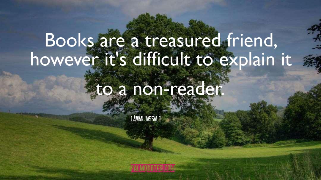 Aman Jassal Quotes: Books are a treasured friend,