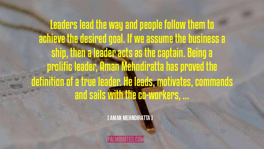 Aman Mehndiratta Quotes: Leaders lead the way and