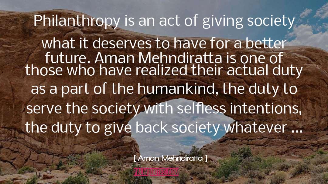 Aman Mehndiratta Quotes: Philanthropy is an act of