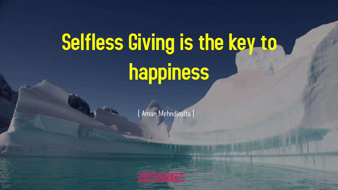 Aman Mehndiratta Quotes: Selfless Giving is the key