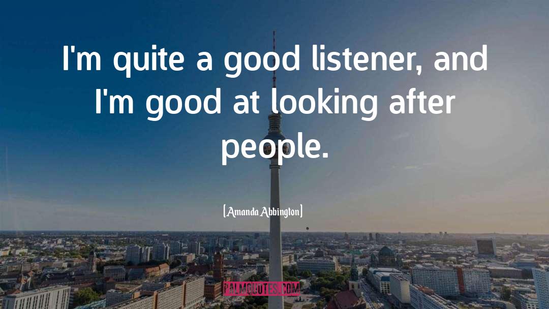 Amanda Abbington Quotes: I'm quite a good listener,